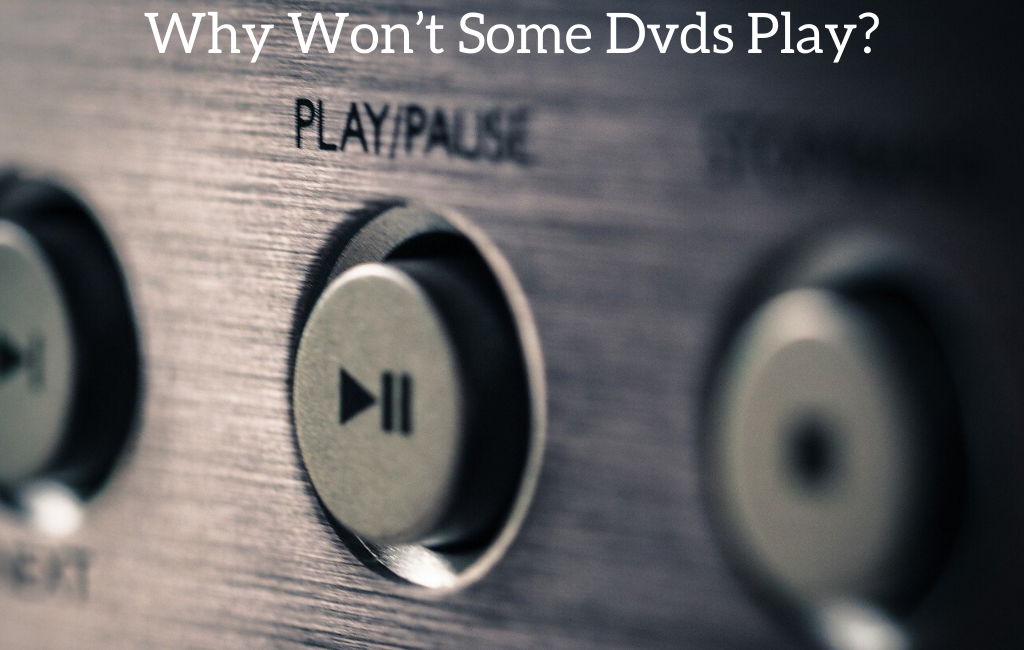 Why Won’t Some Dvds Play?