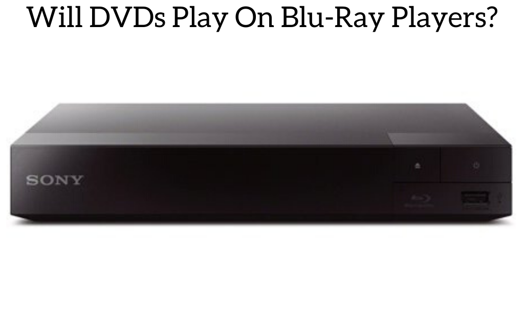 Will DVDs Play On Blu-Ray Players?