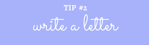 Title: Tip #2 Write a Letter
