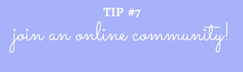 Title: Tip #7 Join an online community!