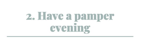 Image Title: Have a pamper evening