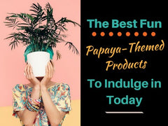 the best fun papaya themed products to indulge in today herbal goodness