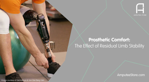 Prosthetic comfort is a direct result of residual limb stability