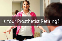 When your prosthetist retires what do you do?
