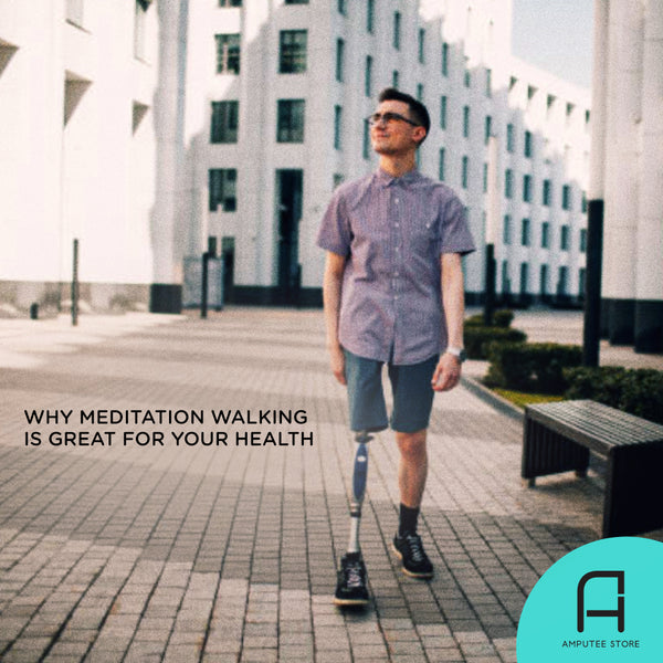 Walking meditation has numerous health benefits for amputees.