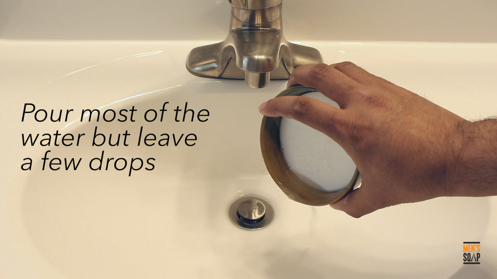 Pour most of the water out of the shaving bowl, only leave a few drops.