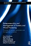 Entrepreneurship and Management in Forestry and Wood Processing: Principles of Business Economics and Management Processes (Hardcover)