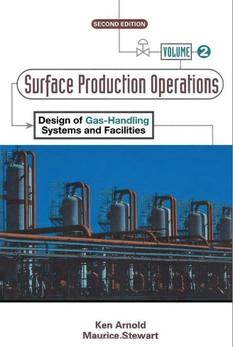 Surface Production Operations, Volume 2: Design of Gas-Handling Systems and Facilities