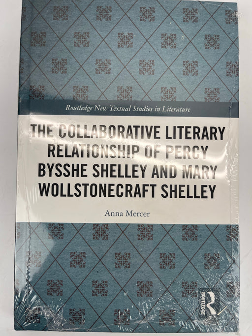 The Collaborative Literary Relationship of Percy Bysshe Shelley and Mary Wollstonecraft Shelley by Anna Mercer