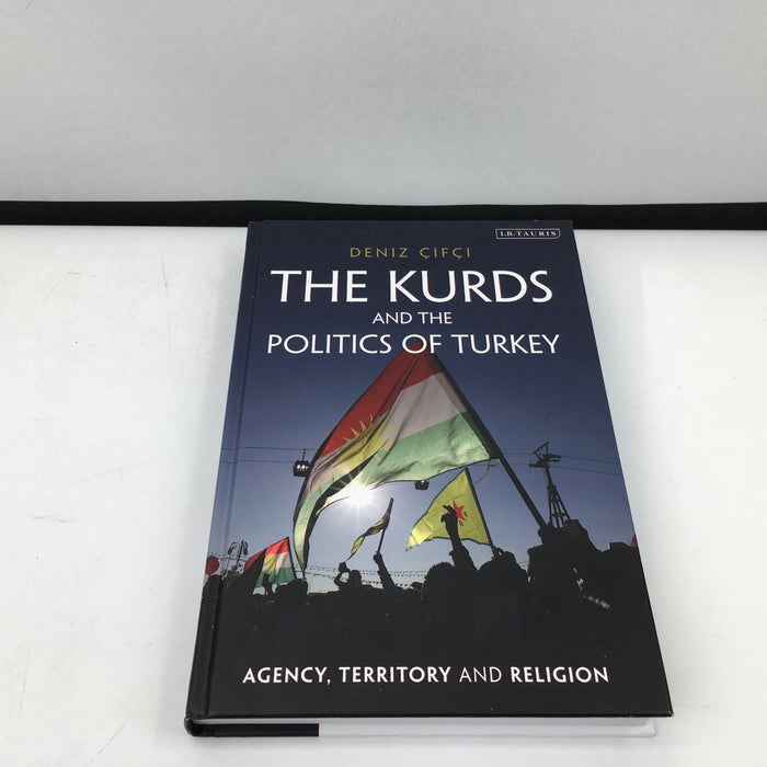 The Kurds and the Politics of Turkey: Agency, Territory and Religion Hardcover