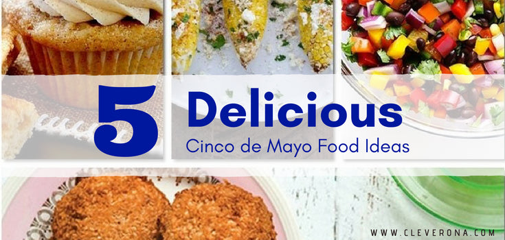 5 Delicious Cinco de Mayo Food Ideas