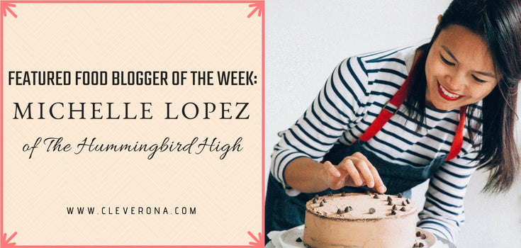 Featured Food Blogger of the Week: Michelle Lopez of The Hummingbird High