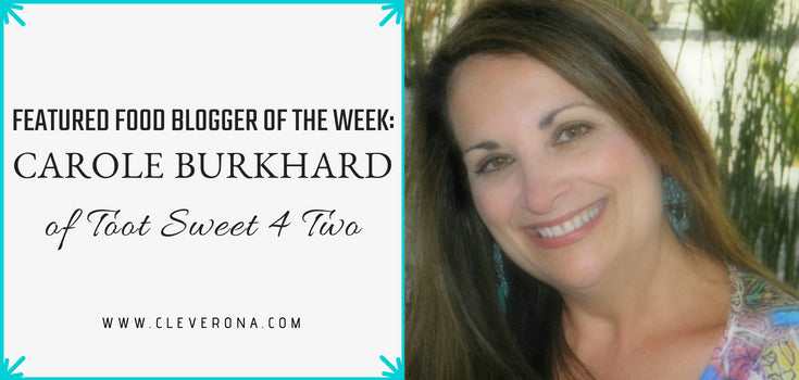 Featured Food Blogger of the Week: Carole Burkhard of Toot Sweet 4 Two