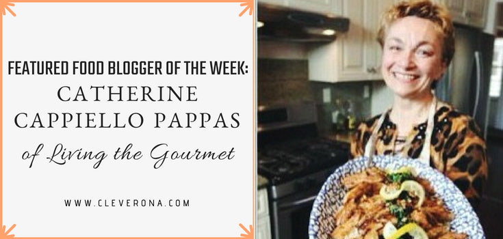 Featured Food Blogger of the Week: Catherine Cappiello Pappas of Living the Gourmet