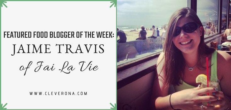 Featured Food Blogger of the Week: Jaime Travis of Jai La Vie