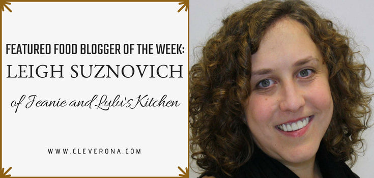 Featured Food Blogger of the Week: Leigh Suznovich of Jeanie and Lulu's Kitchen