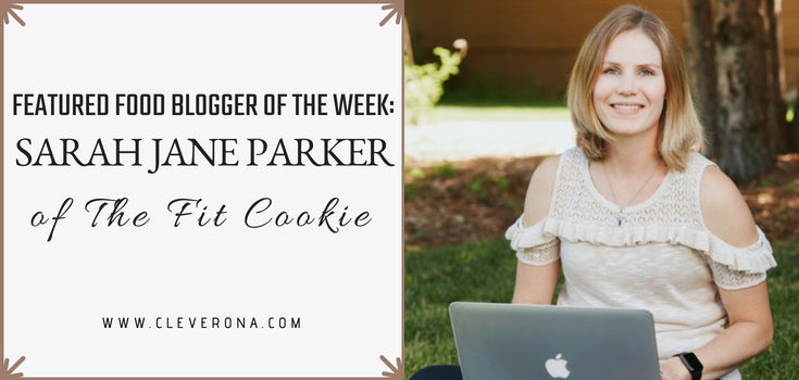 Featured Food Blogger of the Week: Sarah Jane Parker of The Fit Cookie