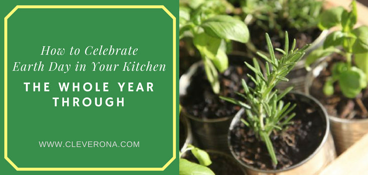 How to Celebrate Earth Day in Your Kitchen the Whole Year Through