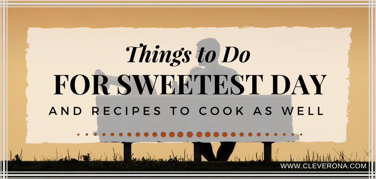 Things to Do for Sweetest Day and Recipes to Cook As Well