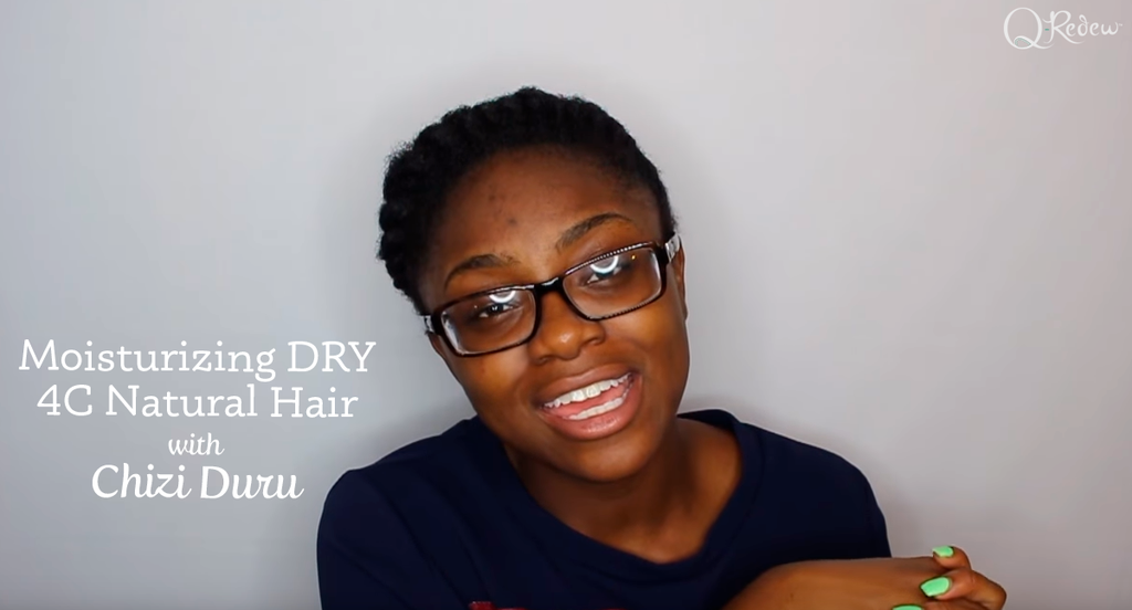 Moisturizing Dry 4c Natural Hair With Chizi Duru Q Redew