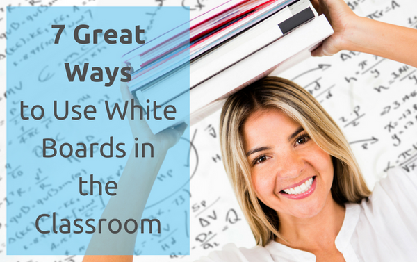 7 ways to use whiteboards in the classroom