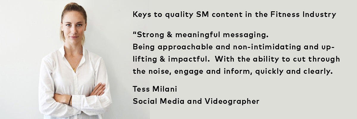 Keys to quality SM content in the Fitness Industry - “Strong & meaningful messaging. Being approachable and non-intimidating and uplifting & impactful.  With the ability to cut through the noise, engage and inform, quickly and clearly.