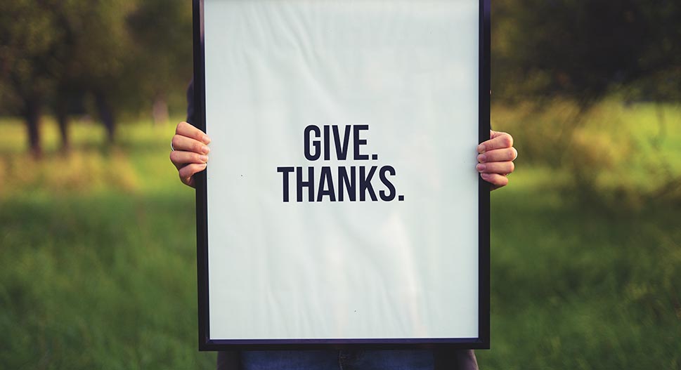 Be grateful, give thanks, mindfulness