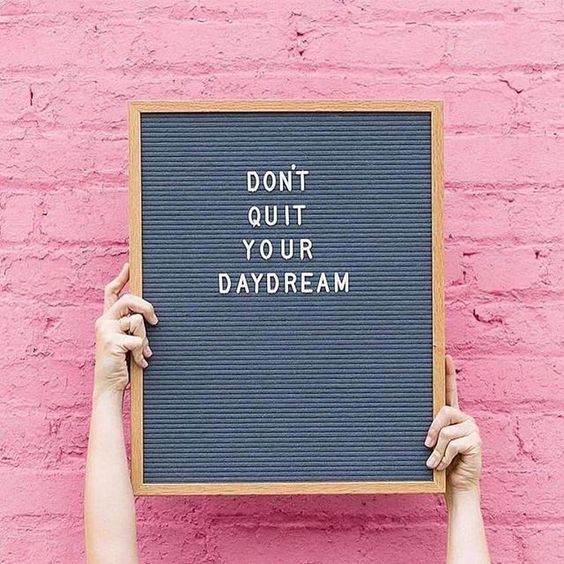 don't quit your daydream quote