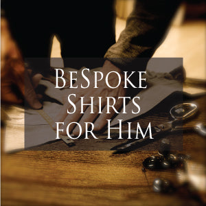 Italian Bespoke Shirts for Him