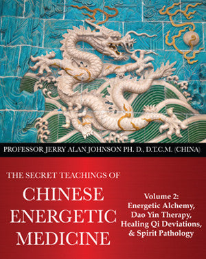 The Secret Teachings of Chinese Energetic Medicine  – Volume 2 -  Energetic alchemy, Dao Yin Therapy, Healing Qi Derivations, And Spirit Pathology / Traité de Qi Gong médical - Tome 2 - Alchimie énergétique - Dr JERRY ALAN JOHNSON BC-V2-web_1024x1024