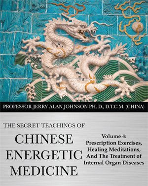 The Secret Teachings of Chinese Energetic Medicine  – Volume 4 -  Prescriptions exercises, healing meditations and the treatment of internal organ diseases   Dr JERRY ALAN JOHNSON MQB4_1024x1024
