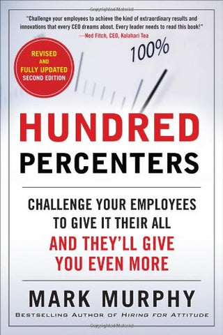 Hundred Percenters, a book by Mark Murphy - Challenge your employees to give it their all | Leadership IQ