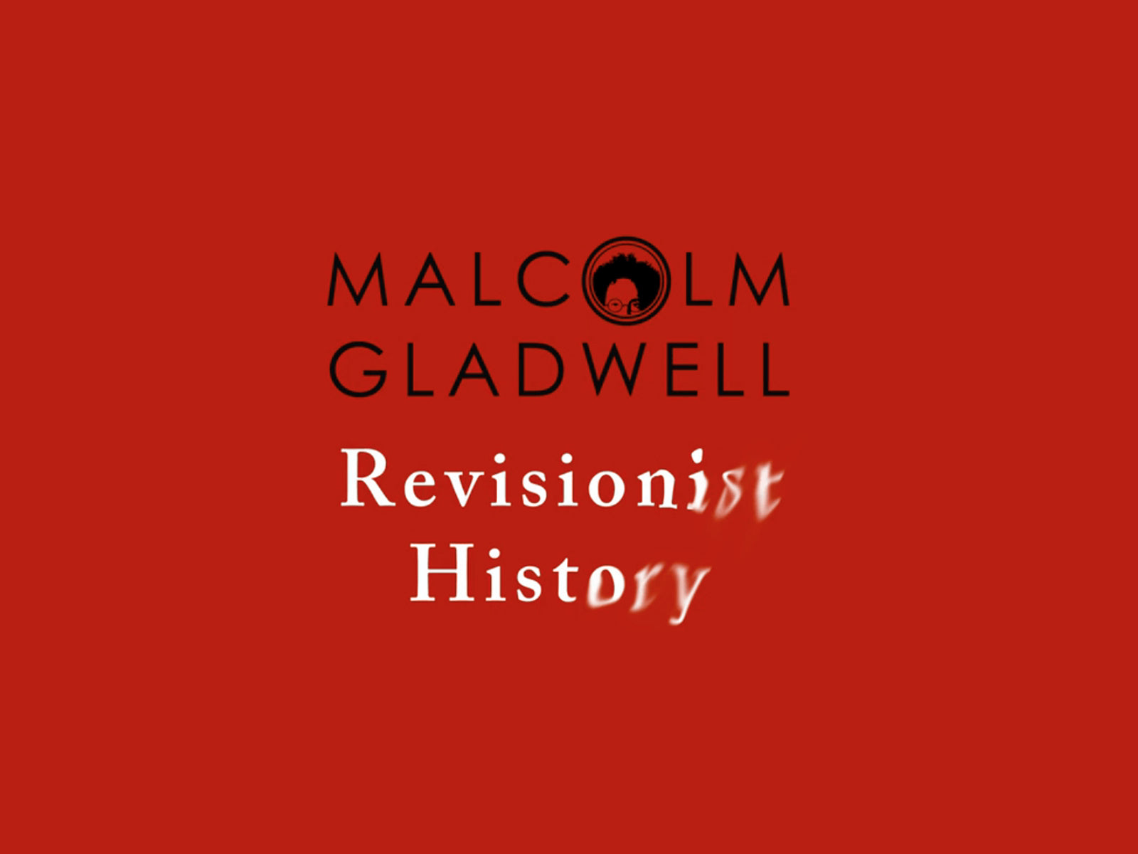 Malcolm Gladwell - Revisionist History Podcast