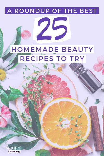 The Best 25 Homemade Beauty Recipes to Try