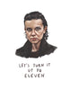 Let's Turn it Up to Eleven - Stranger Things Eleven Watercolor Illustration Print