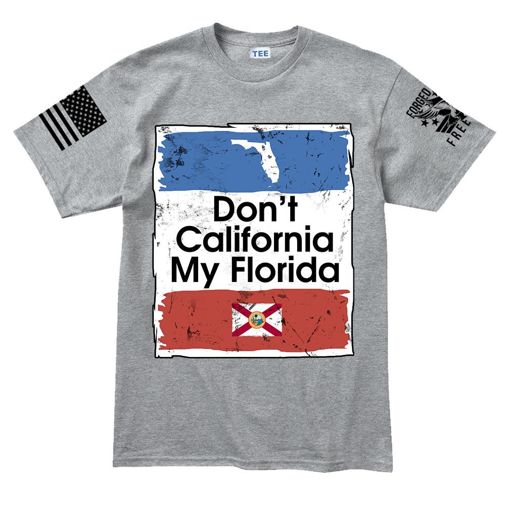 Don't California My Florida Men's T-shirt - Forged From Freedom