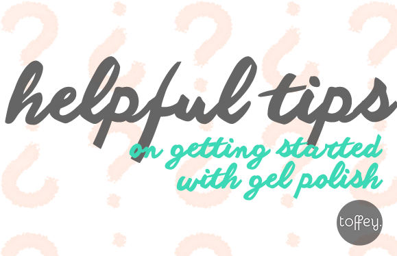 helpful tips on getting started with gel polish