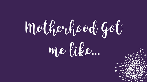 Kindred Bravely: Motherhood Got Me Like...