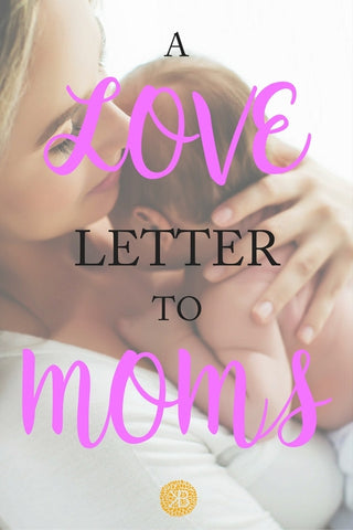 A Love Letter to Moms