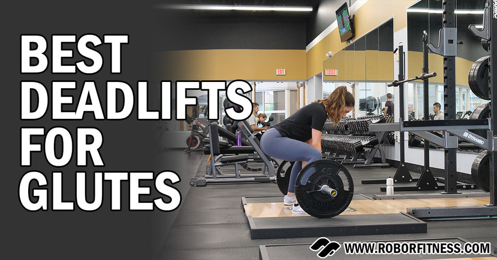 7 Best Deadlifts for Glutes: Level Up The Booty Building - Robor Fitness