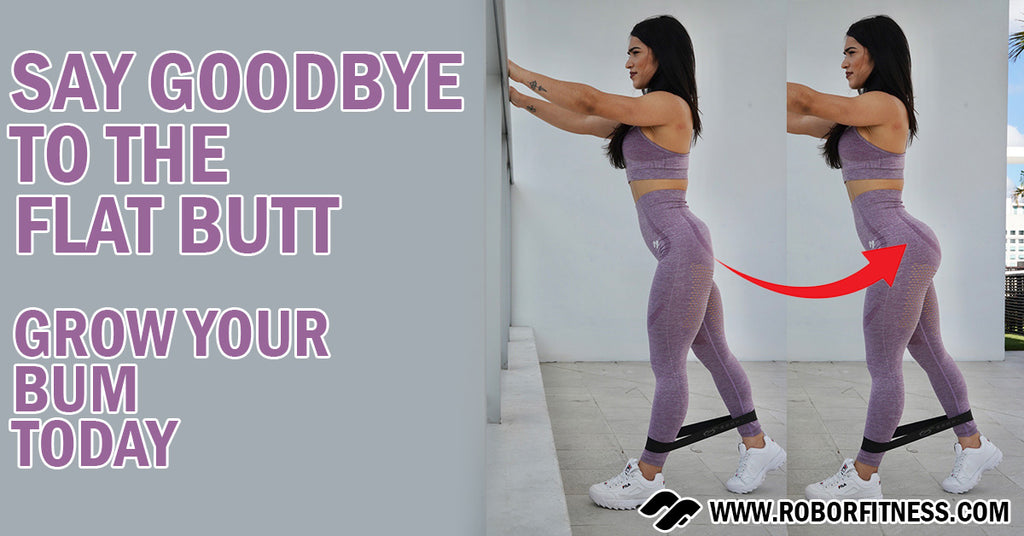 Say Goodbye To The Flat Butt: Grow Your Bum Today - Robor Fitness