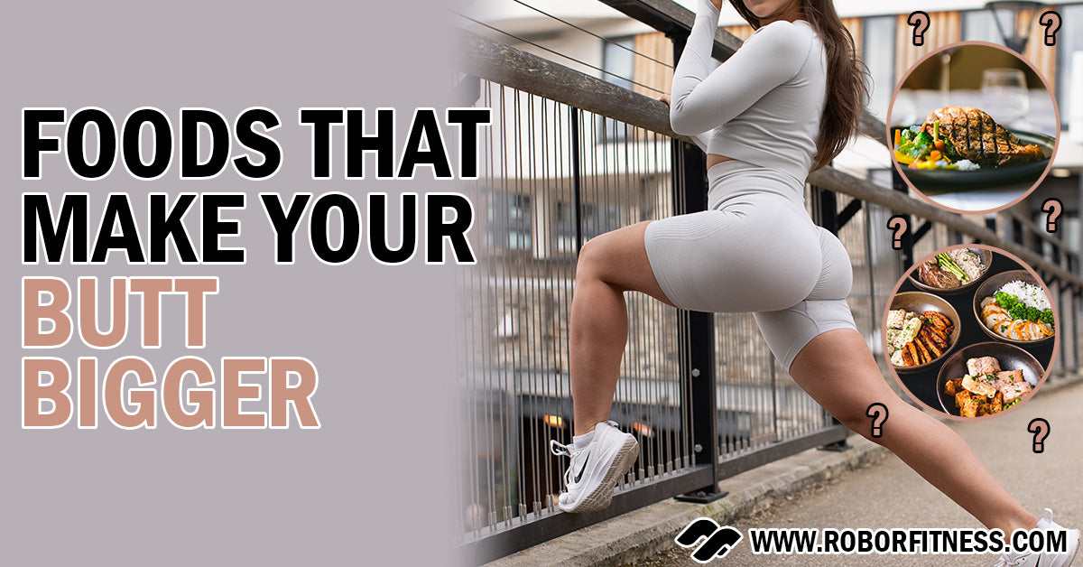 Foods That Make Your Butt Bigger: Grow The Booty - Robor Fitness