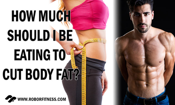 How to lose body Fat? | How much should I be eating to cut body ...