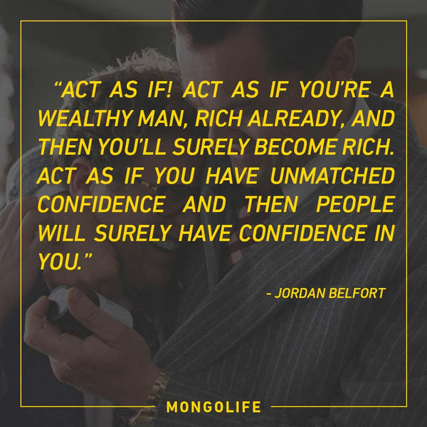 Act as if! Act as if you’re a wealthy man, rich already, and then you’ll surely become rich. - Jordan Belfort - The Wolf of Wall Street