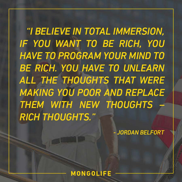 I Believe in Total Immersion If You Want To Be Rich - Jordan Belfort - The Wolf of Wall Street