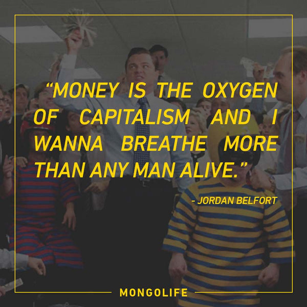 Money is the oxygen of capitalism and I wanna breathe - Jordan Belfort - The Wolf of Wall Street