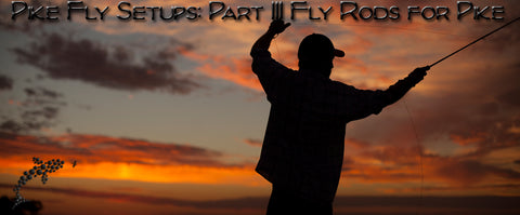 Calgary's Fly Shop Pike Fly Setups Part III: Fly Rods for Pike