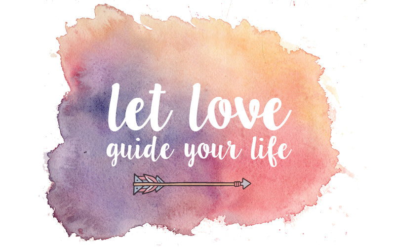 Let Love Guide Your Life