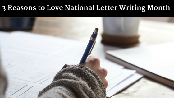 3 Reasons to Love National Letter Writing Month