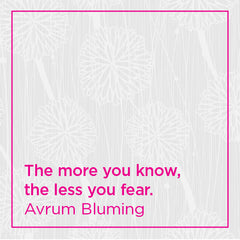 The more you know, the less you fear.